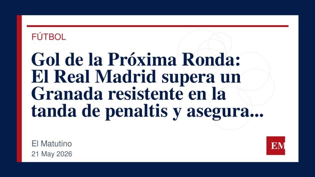 Imagen editorial de El Matutino para Gol de la Próxima Ronda: El Real Madrid supera un Granada resistente en la tanda de penaltis y asegura su…