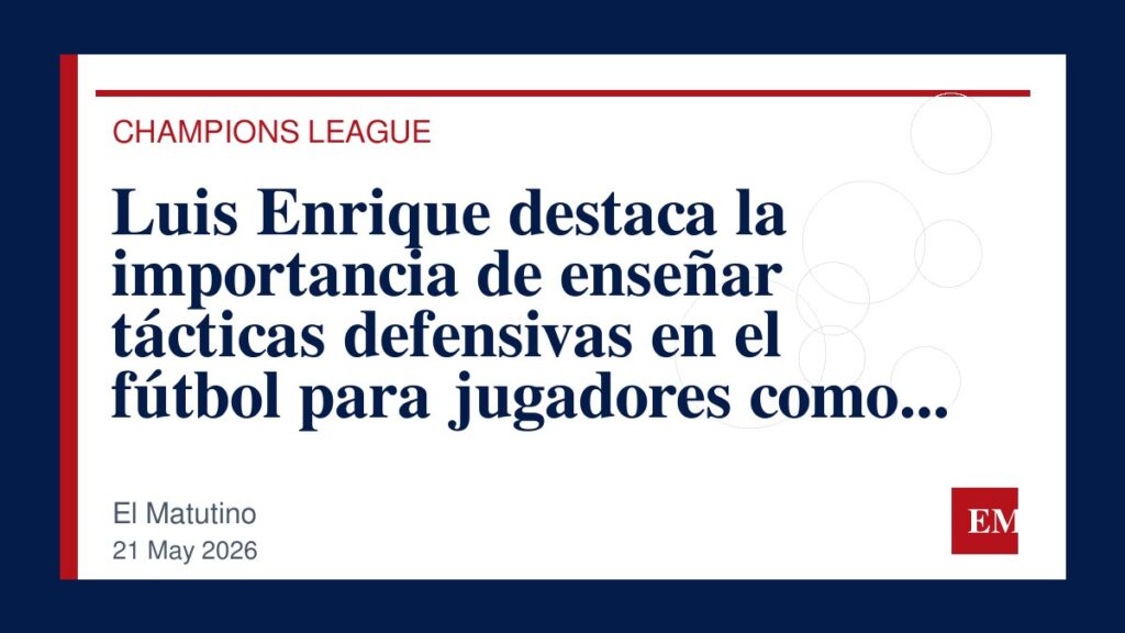 Imagen editorial de El Matutino para Luis Enrique destaca la importancia de enseñar tácticas defensivas en el fútbol para jugadores como Ousmane…