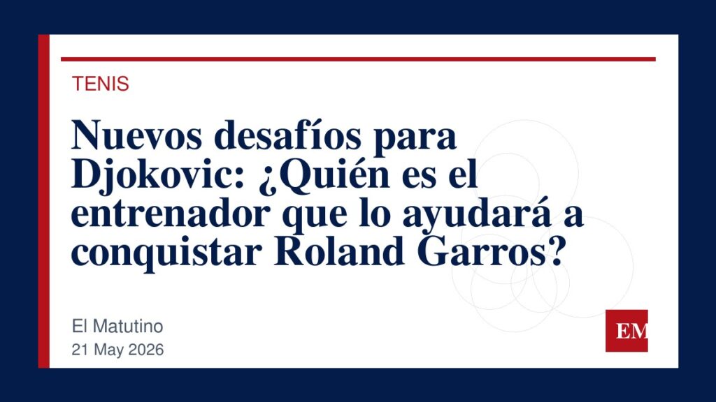 Imagen editorial de El Matutino para Nuevos desafíos para Djokovic: ¿Quién es el entrenador que lo ayudará a conquistar Roland Garros?