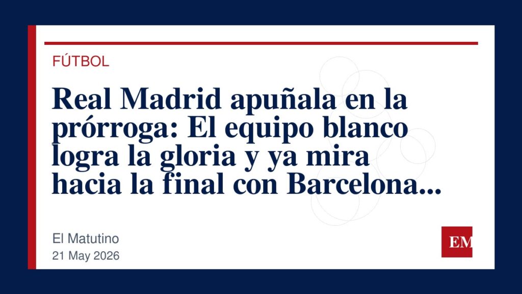 Imagen editorial de El Matutino para Real Madrid apuñala en la prórroga: El equipo blanco logra la gloria y ya mira hacia la final con Barcelona o…