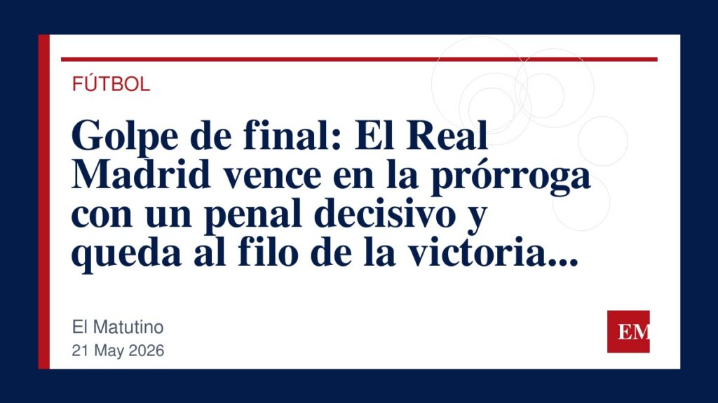 Imagen editorial de El Matutino para Golpe de final: El Real Madrid vence en la prórroga con un penal decisivo y queda al filo de la victoria en…