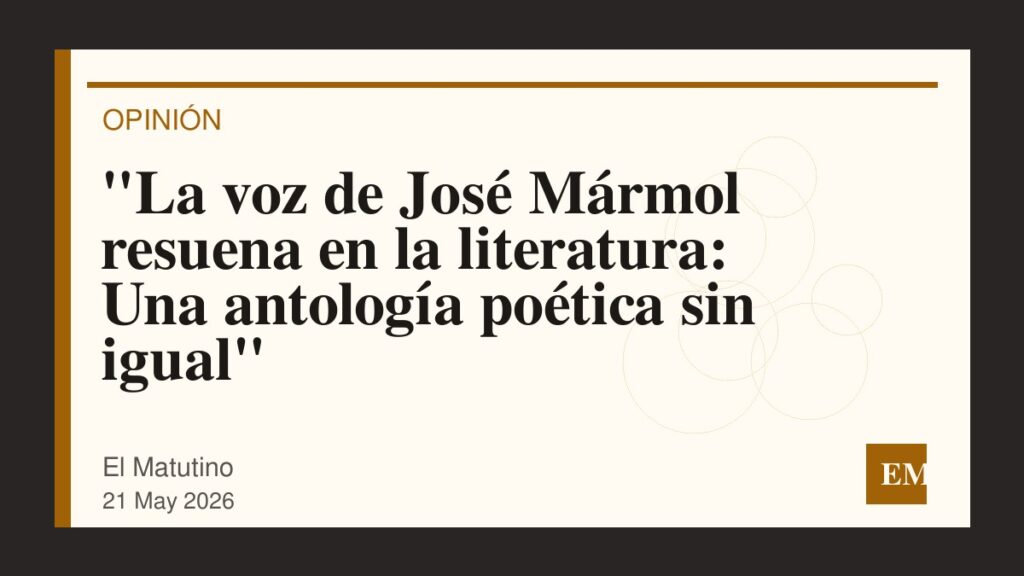 Imagen editorial de El Matutino para “La voz de José Mármol resuena en la literatura: Una antología poética sin igual”