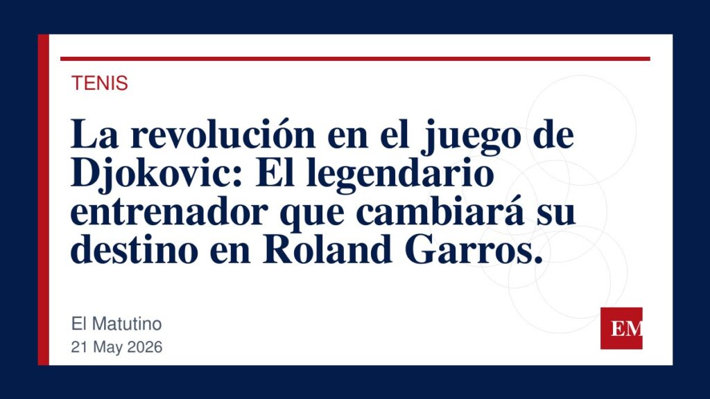 Imagen editorial de El Matutino para La revolución en el juego de Djokovic: El legendario entrenador que cambiará su destino en Roland Garros.