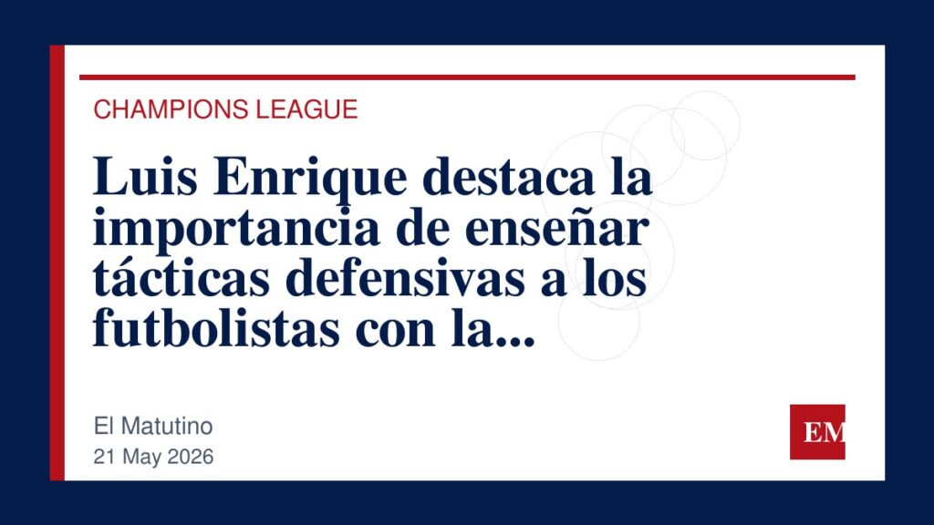 Imagen editorial de El Matutino para Luis Enrique destaca la importancia de enseñar tácticas defensivas a los futbolistas con la experiencia de…