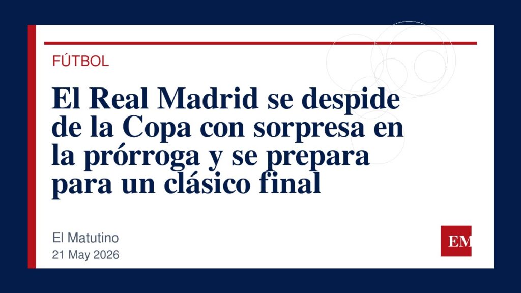 Imagen editorial de El Matutino para El Real Madrid se despide de la Copa con sorpresa en la prórroga y se prepara para un clásico final