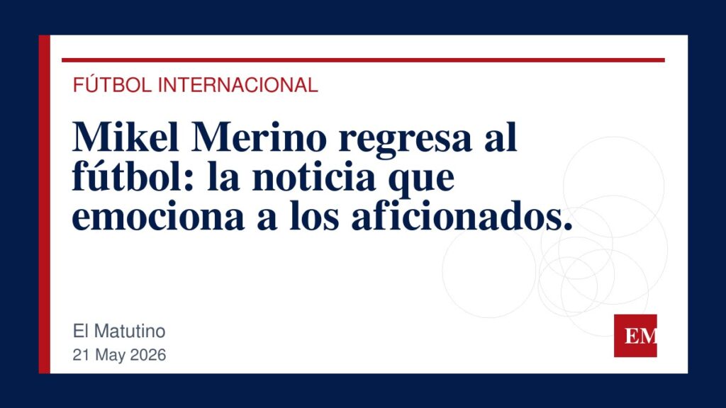 Imagen editorial de El Matutino para Mikel Merino regresa al fútbol: la noticia que emociona a los aficionados.