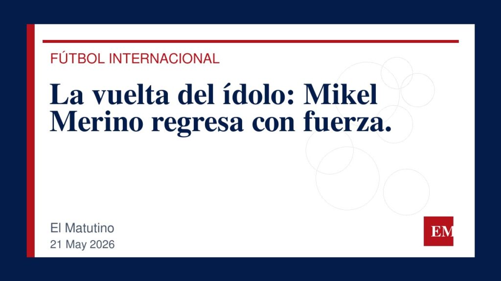 Imagen editorial de El Matutino para La vuelta del ídolo: Mikel Merino regresa con fuerza.