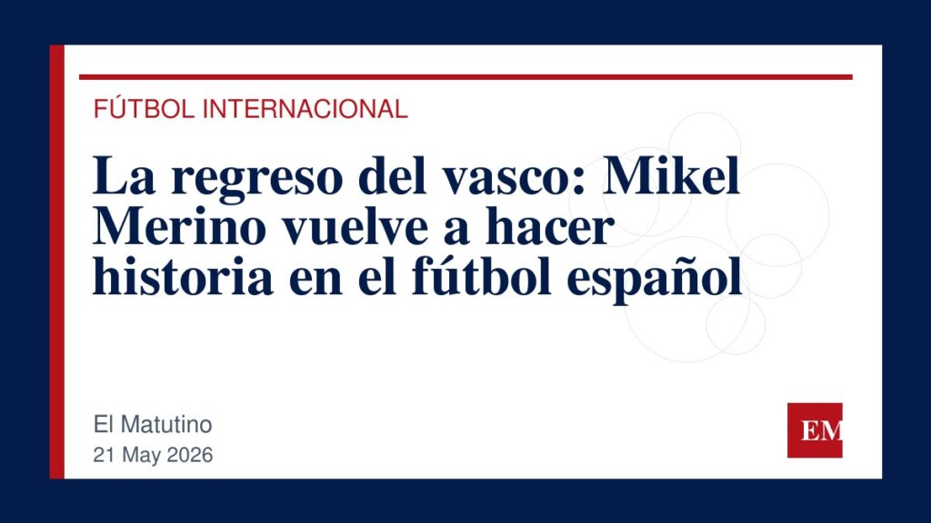 Imagen editorial de El Matutino para La regreso del vasco: Mikel Merino vuelve a hacer historia en el fútbol español