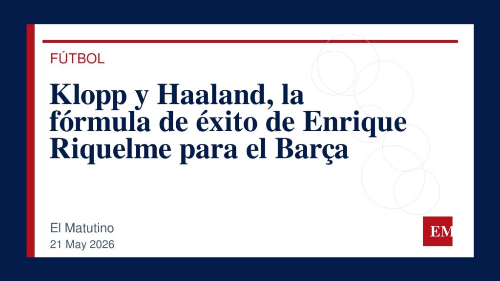 Imagen editorial de El Matutino para Klopp y Haaland, la fórmula de éxito de Enrique Riquelme para el Barça