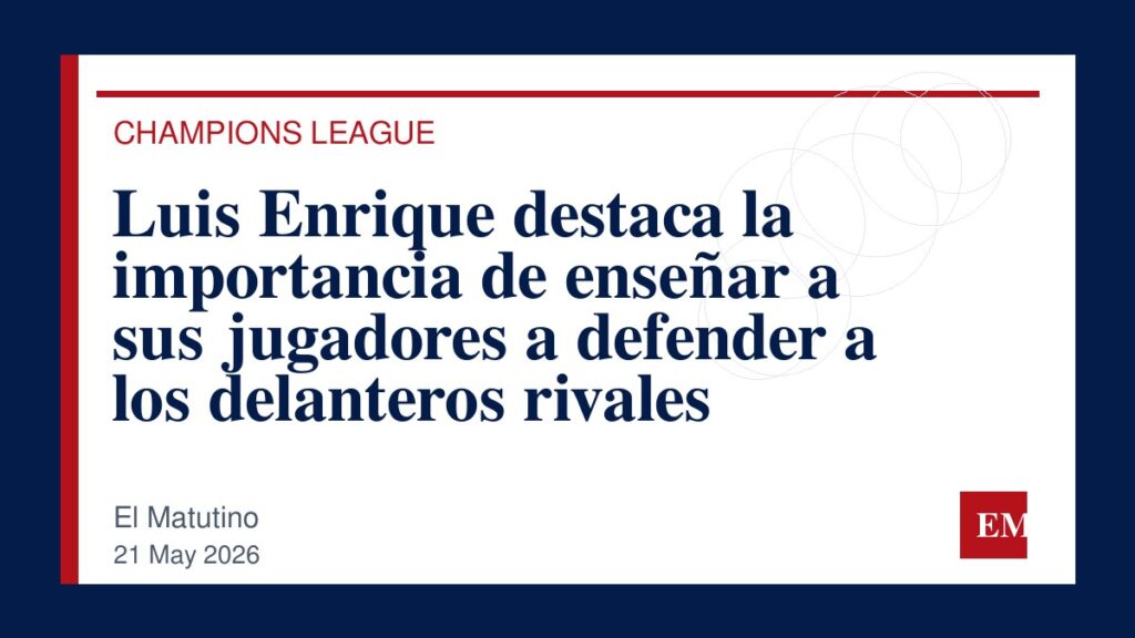 Imagen editorial de El Matutino para Luis Enrique destaca la importancia de enseñar a sus jugadores a defender a los delanteros rivales
