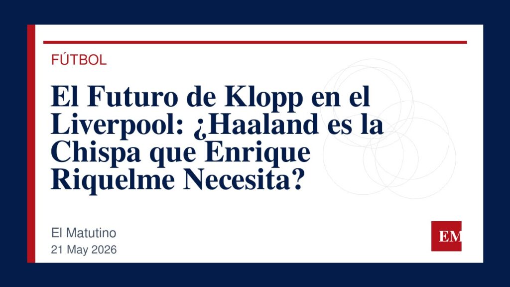 Imagen editorial de El Matutino para El Futuro de Klopp en el Liverpool: ¿Haaland es la Chispa que Enrique Riquelme Necesita?