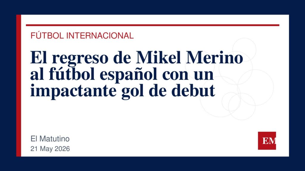 Imagen editorial de El Matutino para El regreso de Mikel Merino al fútbol español con un impactante gol de debut
