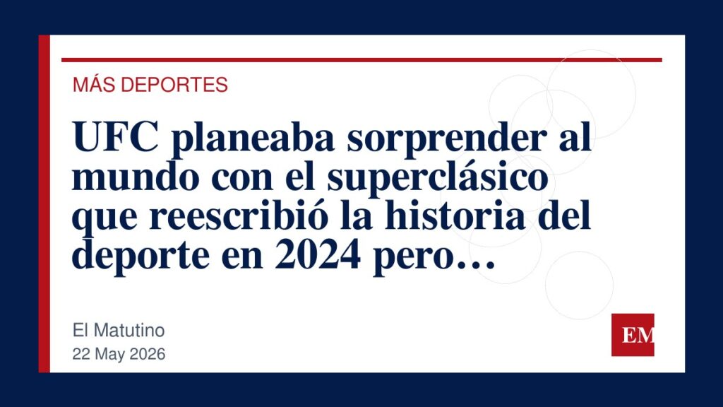 Imagen editorial de El Matutino para UFC planeaba sorprender al mundo con el superclásico que reescribió la historia del deporte en 2024 pero…
