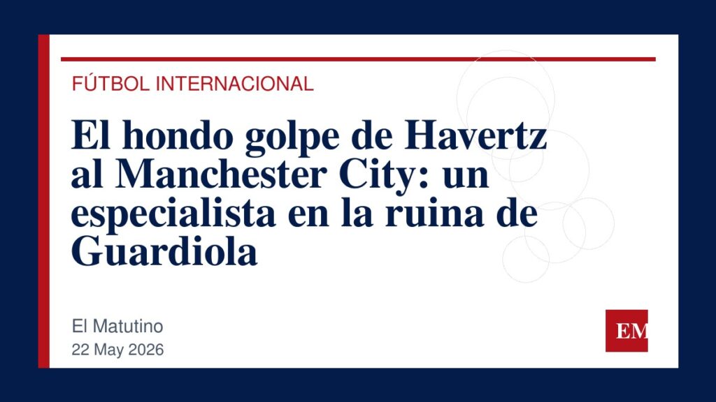 Imagen editorial de El Matutino para El hondo golpe de Havertz al Manchester City: un especialista en la ruina de Guardiola