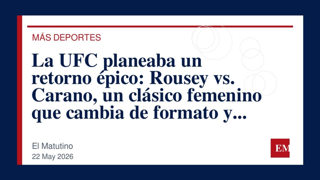 Imagen editorial de El Matutino para La UFC planeaba un retorno épico: Rousey vs. Carano, un clásico femenino que cambia de formato y busca su…