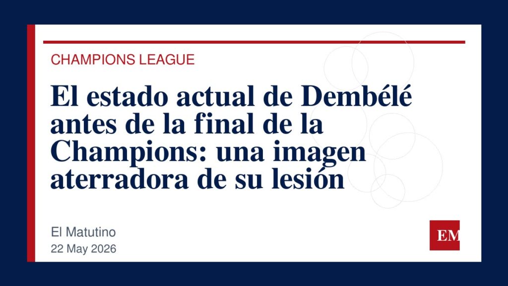 Imagen editorial de El Matutino para El estado actual de Dembélé antes de la final de la Champions: una imagen aterradora de su lesión