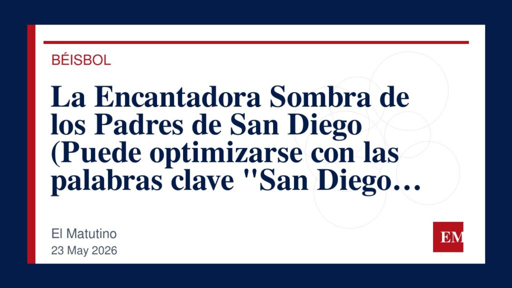 Imagen editorial de El Matutino para La Encantadora Sombra de los Padres de San Diego 

(Puede optimizarse con las palabras clave “San Diego…
