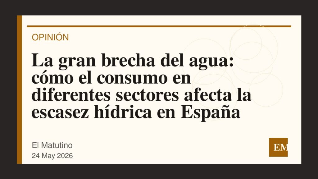 Imagen editorial de El Matutino para La gran brecha del agua: cómo el consumo en diferentes sectores afecta la escasez hídrica en España