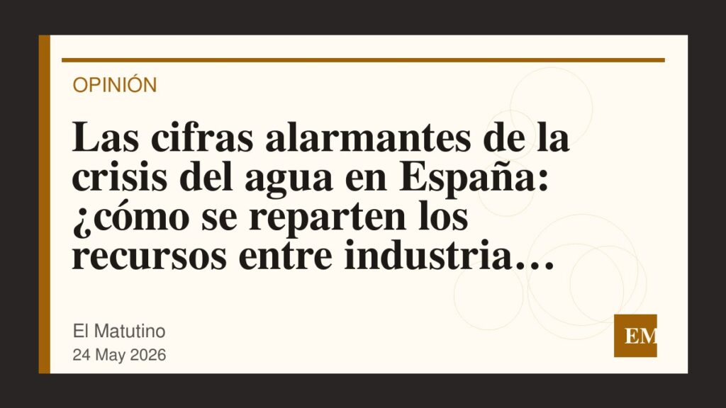 Imagen editorial de El Matutino para Las cifras alarmantes de la crisis del agua en España: ¿cómo se reparten los recursos entre industria…