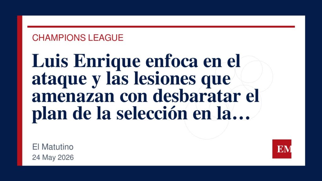 Imagen editorial de El Matutino para Luis Enrique enfoca en el ataque y las lesiones que amenazan con desbaratar el plan de la selección en la…