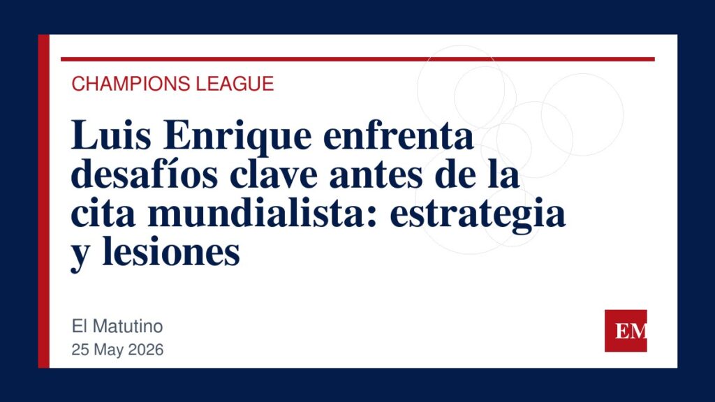 Imagen editorial de El Matutino para Luis Enrique enfrenta desafíos clave antes de la cita mundialista: estrategia y lesiones